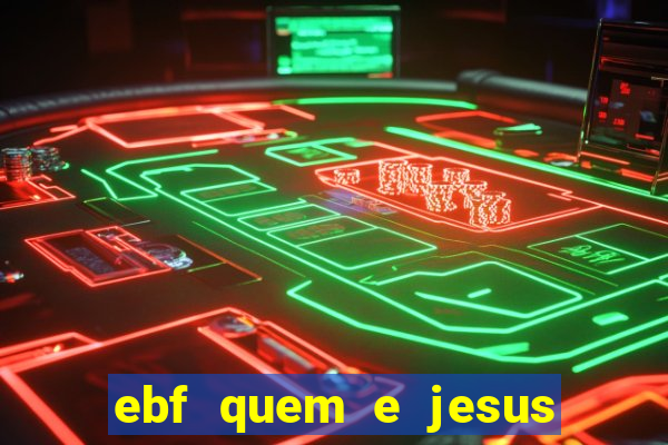 ebf quem e jesus ebf jesus meu super heroi